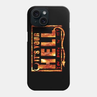 It's Your Hell You Burn In It Phone Case