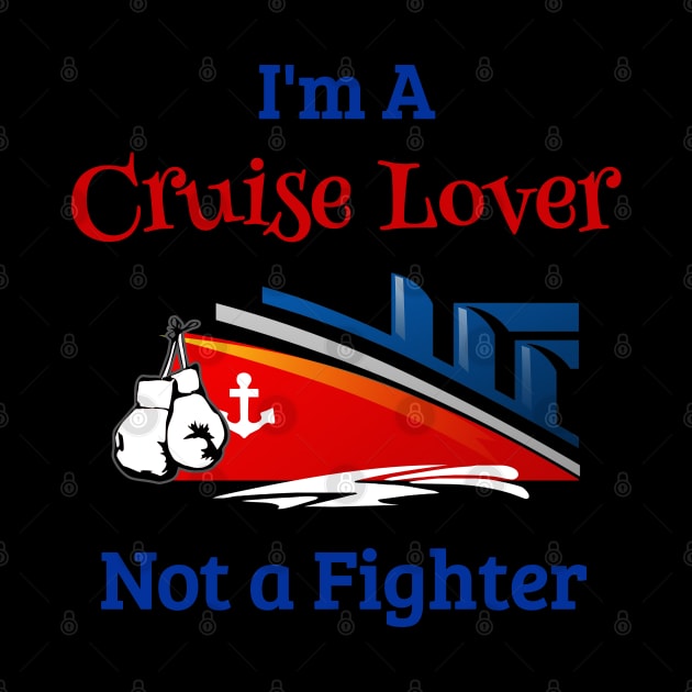 Cruise Ship Cruise Shirt Im A Cruise Lover Not A Fighter by kdspecialties