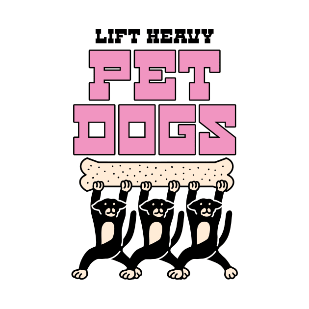 LIFT HEAVY PET DOGS by Cheersshirts