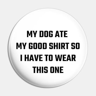 Dog ate my shirt Pin