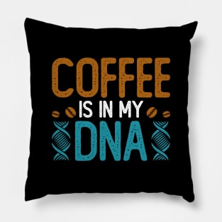 Coffee Is In My DNA Pillow