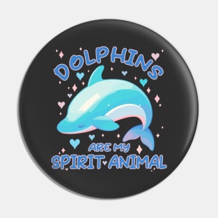 Kawaii - Dolphins Are My Spirit Animal Pin