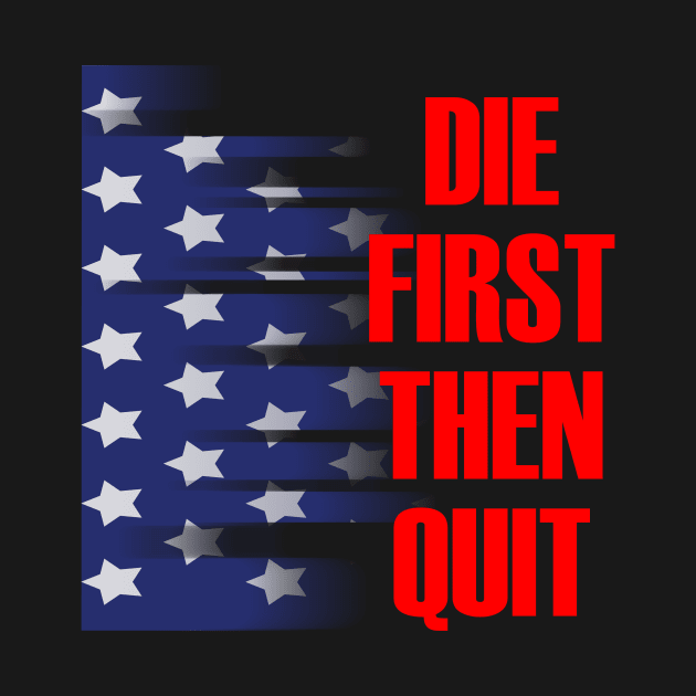 Die first then quit military army motivational by DODG99