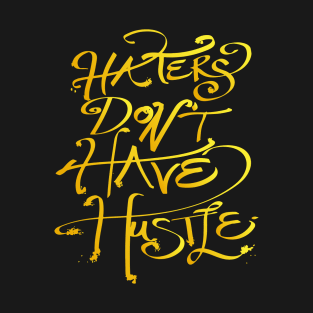 haters don't have hustle T-Shirt