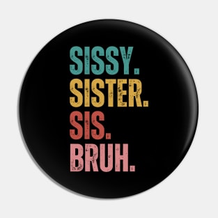 Sissy Sister Sis Bruh Pin