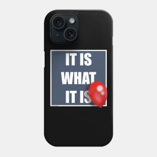 IT IS WHAT IT IS Phone Case