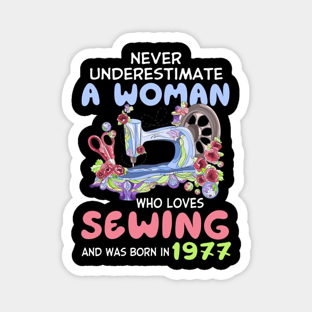 Never Underestimate A Woman Who Loves Sewing And Was Born In 1977 Funny Quote For Sewing Lovers Magnet by inksplashcreations