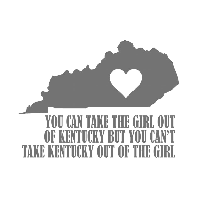 You Can Take The Girl Out Of The Kentucky But You Cannot Take The Kentucky Out Of The Girl by jerranne