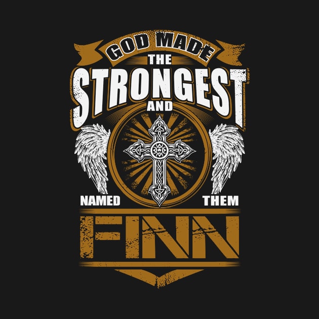 Finn Name T Shirt - God Found Strongest And Named Them Finn Gift Item by reelingduvet