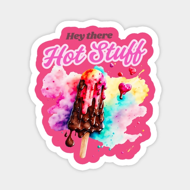 Hey There Hot Stuff Magnet by Teresa's Store 1