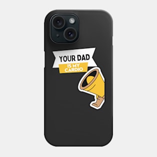 Your Dad Is My Cardio T-Shirt Phone Case