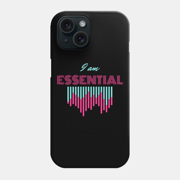 I AM ESSENTIAL Phone Case by DOGwithBLANKET