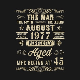 45th Birthday The Man Myth Legend August 1977 T-Shirt