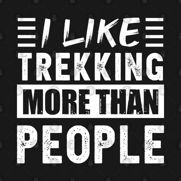 I like Trekking more than People Funny by qwertydesigns