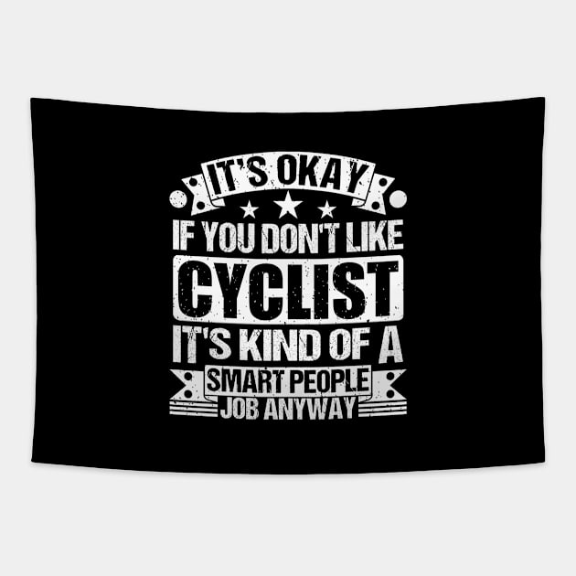 Cyclist lover It's Okay If You Don't Like Cyclist It's Kind Of A Smart People job Anyway Tapestry by Benzii-shop 