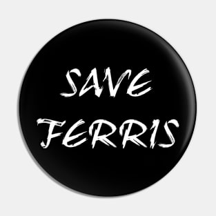 SAVE FERRIS Pin