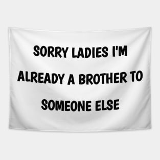 sorry ladies i'm already a brother to someone else Tapestry