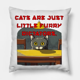 Cats are just little furry dictators. Pillow