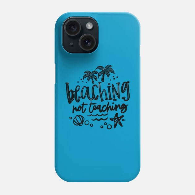 Beaching not teaching, summer break, last day of school, teacher gift, flip flops Phone Case by Sheila’s Studio