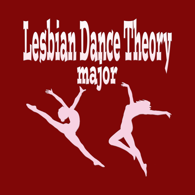 Lesbian Dance Theory Major by Klssaginaw