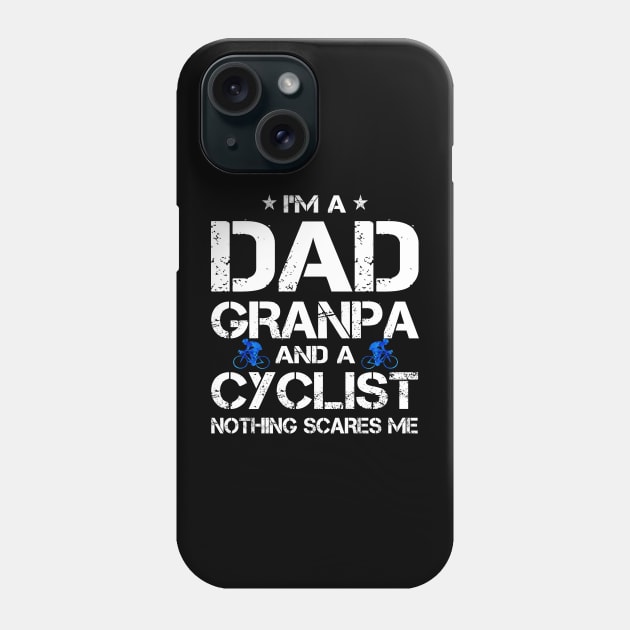 I'm A Dad Grandpa And Cyclist Nothing Scares Me Father's Day Gift for mens and women cycle lover Phone Case by peskybeater