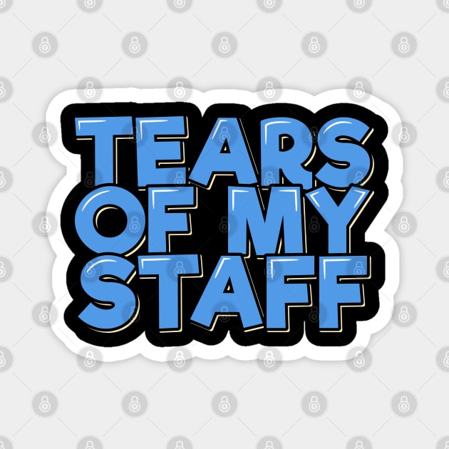 Funny Office Coworker Boss Gift Tears of My Staff Magnet by ardp13