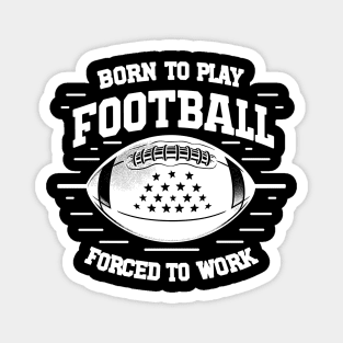 Born the Play Football Forced to Work Magnet