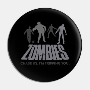 If Zombies Chase Us, I'm Tripping You Pin