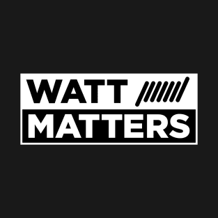 Watt matters T-Shirt