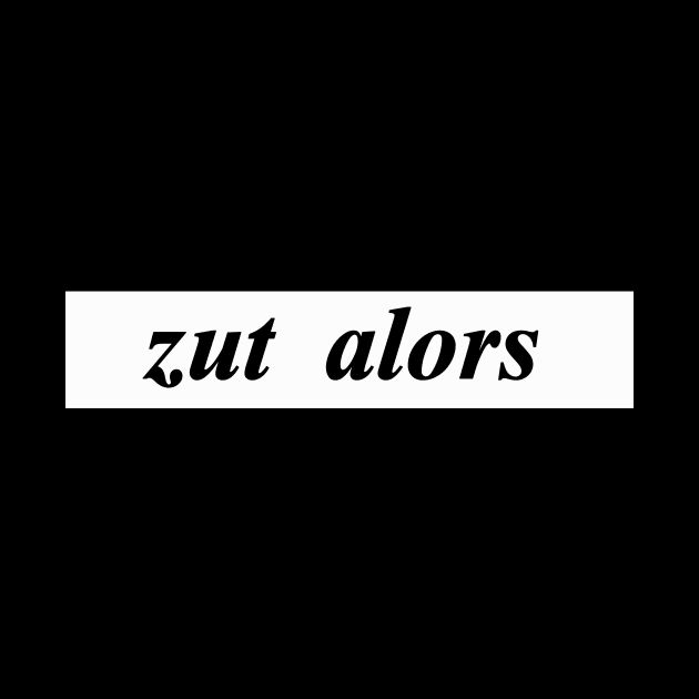 zut alors by NotComplainingJustAsking