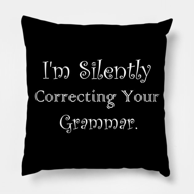 I'm Silently Correcting Your Grammar Pillow by kirayuwi