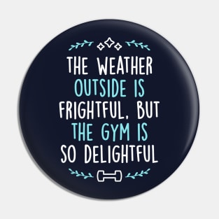 The Weather Outside Is Frightful But The Gym Is So Delightful Pin