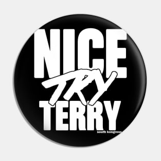 "Nice Try Terry" White Attitude Edition Pin