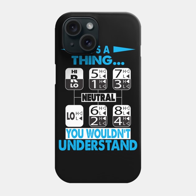 Its A Thing You Wouldnt Understand Phone Case by Trucker Heroes