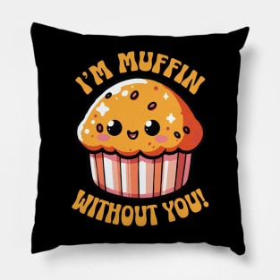 I'm Muffin Without You Funny Pun Cute Baker Pillow