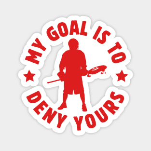 My Goal Is To Deny Yours Lacrosse Goalie Funny Goalkeeper Birthday Sayings Gift Ideas Magnet