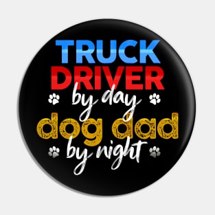 Truck Driver By Day Dog Dad By Night Pin