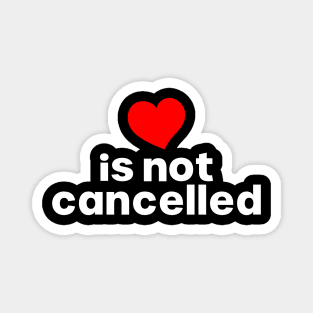 Love is not cancelled Magnet