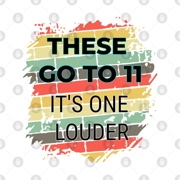 These Go To 11 - It's One Louder by ShirtCraftsandMore