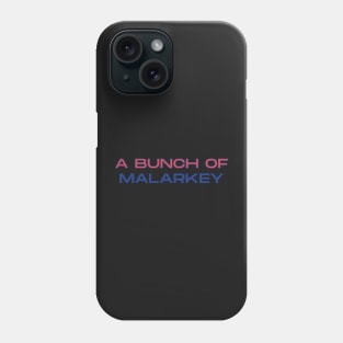 A Bunch of Malarkey Phone Case