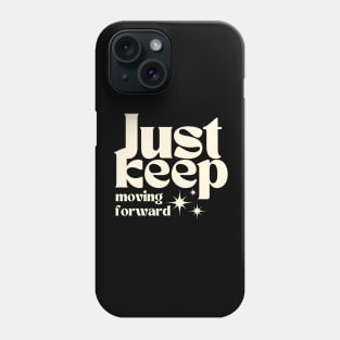 Just Keep Moving Forward Phone Case