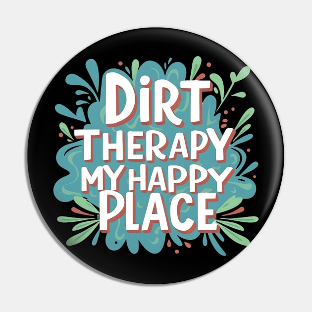 Dirt Therapy is my happy place Pin by NomiCrafts