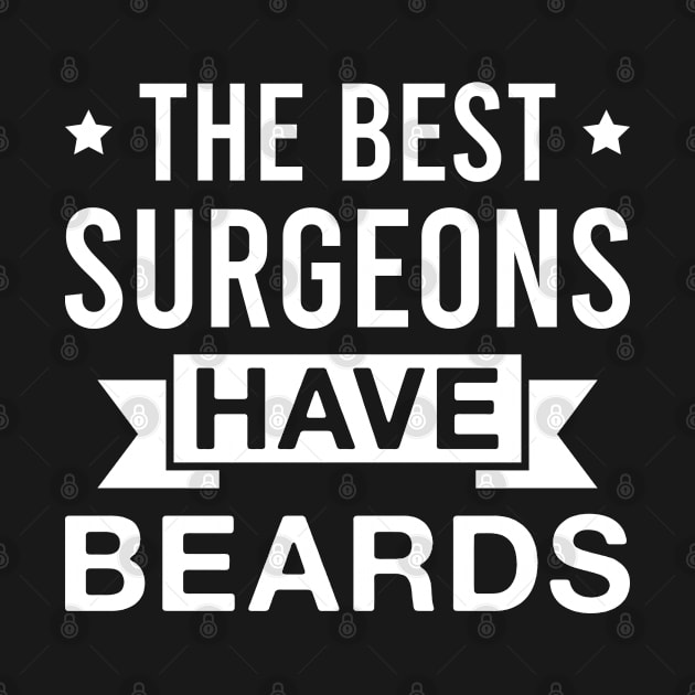 The Best Surgeons Have Beards - Funny Bearded Surgeon Men by FOZClothing