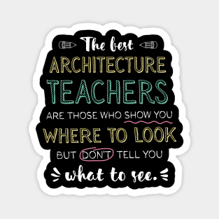 The best Architecture Teachers Appreciation Gifts - Quote Show you where to look Magnet