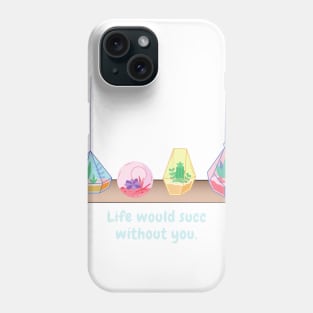 Life would succ without you (light text) Phone Case