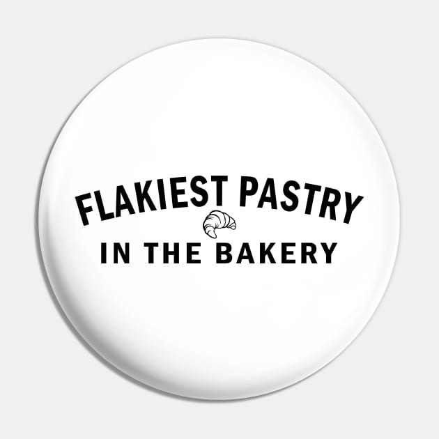 Flakiest Pastry in the Bakery (Black Text) Pin by NSA