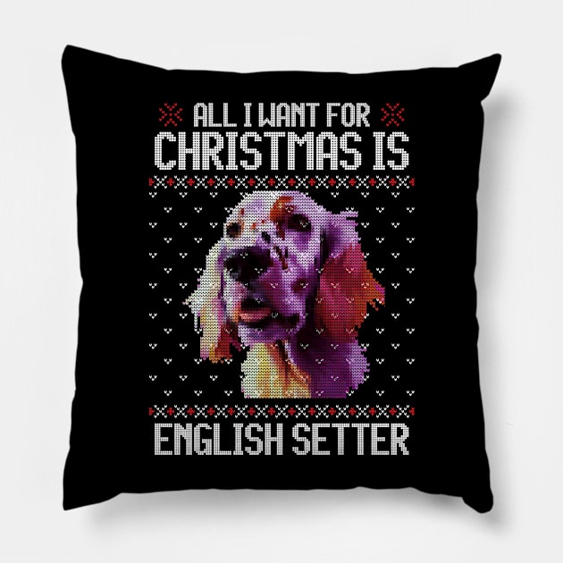 All I Want for Christmas is English Setter - Christmas Gift for Dog Lover Pillow by Ugly Christmas Sweater Gift