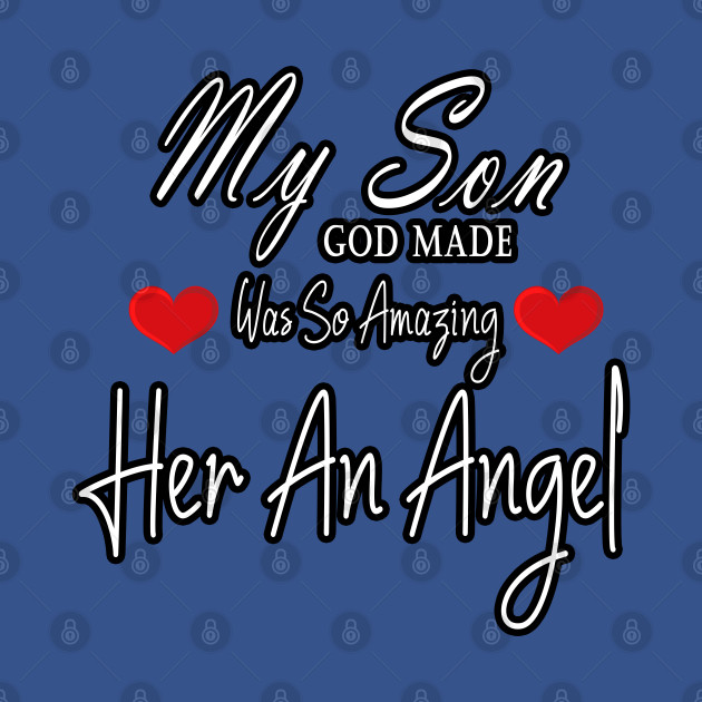 Discover My Son Was So Amazing God Made Her An Angel - My Son Was So Amazing God Made Her An A - T-Shirt