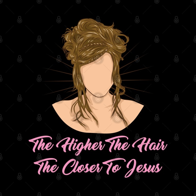 Hairstylist Gift " The Higher The Hair The Closer To Jesus " by Design Seventytwo