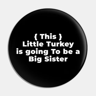 THIS LITTLE TURKEY IS GOING TO BE A BIG SISTER Pin